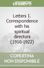 Letters I. Correspondence with his spiritual directors (1910-1922) libro