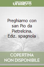 Preghiamo con san Pio da Pietrelcina. Ediz. spagnola libro