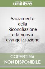 Sacramento della Riconciliazione e la nuova evangelizzazione libro