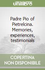 Padre Pio of Pietrelcina. Memories, experiences, testimonials