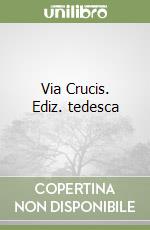 Via Crucis. Ediz. tedesca libro