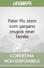 Pater Pio stern vom gargano zeugnis einer familie libro