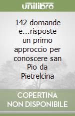 142 domande e...risposte un primo approccio per conoscere san Pio da Pietrelcina libro