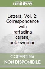 Letters. Vol. 2: Correspondence with raffaelina cerase, noblewoman libro