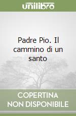 Padre Pio. Il cammino di un santo libro