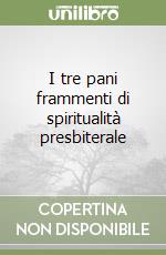 I tre pani frammenti di spiritualità presbiterale libro