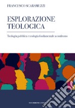 Esplorazione teologica. Teologia pubblica e teologia fondamentale a confronto