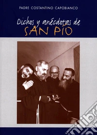 Dichos y anecdotas de San Pio. Ediz. multilingue libro