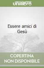 Essere amici di Gesù libro