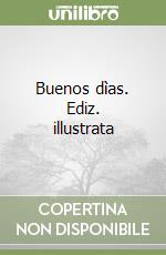 Buenos dìas. Ediz. illustrata libro