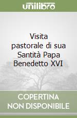 Visita pastorale di sua Santità Papa Benedetto XVI