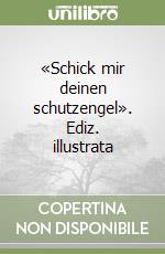 «Schick mir deinen schutzengel». Ediz. illustrata