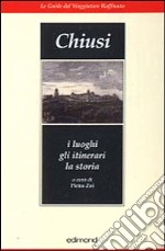 Chiusi. I luoghi, gli itinerari, la storia libro