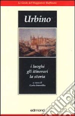 Urbino. I luoghi gli itinerari la storia libro