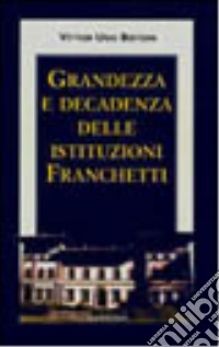 Grandezza e decadenza delle istituzioni Franchetti libro