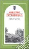 Abruzzo pittoresco. Viaggi dalla Marsica a Pescara 1876-1918 libro