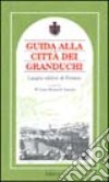 Guida alla città dei granduchi. Luoghi celebri di Firenze libro