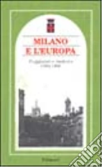Milano e l'Europa. Viaggiatori e memorie 1594-1986 libro