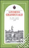 Livorno granducale. La città, il porto e i suoi contorni 1856 libro