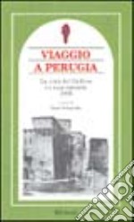 Viaggio a Perugia. La città del grifone e i suoi contorni 1905