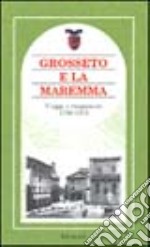 Grosseto e la Maremma. Viaggi e viaggiatori 1790-1910 libro