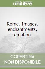 Rome. Images, enchantments, emotion libro