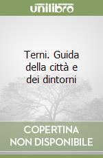 Terni. Guida della città e dei dintorni libro