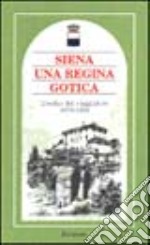 Siena una regina gotica. L'occhio del viaggiatore 1870-1935 libro