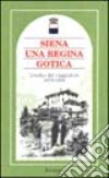 Siena una regina gotica. L'occhio del viaggiatore 1870-1935 libro