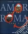 Amor com'era Roma com'è. Ediz. multilingue libro