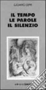 Il tempo, le parole, il silenzio libro