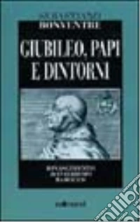 Giubileo, papi e dintorni. Rinascimento manierismo barocco libro
