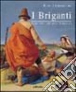 I briganti. Storia, arte, letteratura immaginaria libro