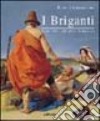 I briganti. Storia, arte, letteratura immaginaria libro