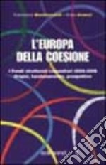 L'Europa della coesione. I fondi strutturali comunitari 2000-2006. Origini, funzionamento, prospettive libro