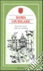 Roma giubilare. Itinerari sacri, itinerari profondi (XVI-XX secolo) libro