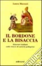 Il bordone e la bisaccia. Itinerari italiani sulle tracce di antichi pellegrini libro