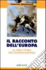 Il racconto dell'Europa. La vera storia dell'unione europea libro