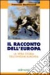 Il racconto dell'Europa. La vera storia dell'unione europea libro