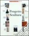 Progetto scultura. Catalogo della mostra libro