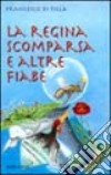 La regina scomparsa e altre fiabe libro