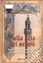 Sulla scia dei secoli. Il Palio di Siena attraverso la storia delle contrade libro