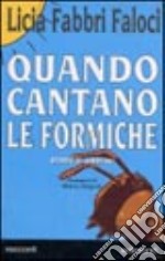 Quando cantano le formiche. Storie di animali