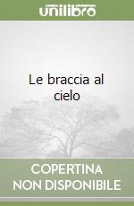 Le braccia al cielo libro