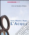 Sacro, misterico, magico: l'acqua. Catalogo della mostra (Trestina, 21-29 giugno 2002) libro