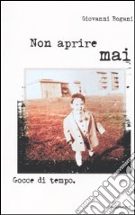 Non aprire mai. Gocce di tempo libro