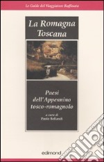 La Romagna toscana. Paesi dell'Appennino tosco-romagnolo libro