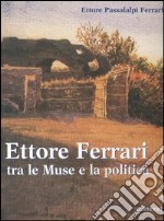 Ettore Ferrari tra le Muse e la politica libro