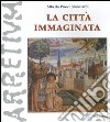 La città immaginata. Arezzo nella leggenda francescana libro