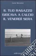 Il tuo ragazzo giocava a calcio il venerdì sera